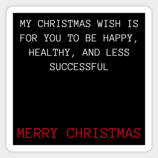 Christmas Humor. Rude, Offensive, Inappropriate Christmas Design. My Christmas Wish Is For You To Be Happy, Healthy and Less Successful In Red And White Magnet